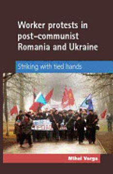 portada Worker Protests in Post-Communist Romania and Ukraine: Striking With Tied Hands