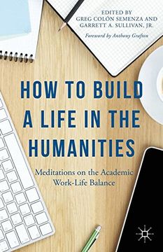 portada How to Build a Life in the Humanities: Meditations on the Academic Work-Life Balance