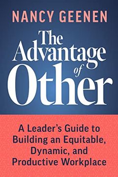 portada The Advantage of Other: A Leader’S Guide to Building an Equitable, Dynamic, and Productive Workplace (en Inglés)