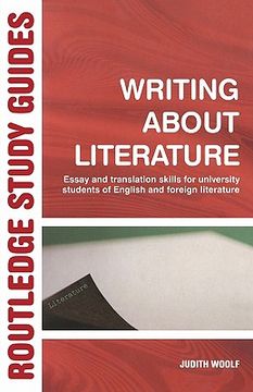 portada Writing About Literature: Essay and Translation Skills for University Students of English and Foreign Literatures (Routledge Study Guides) (en Inglés)