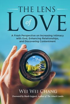 portada The Lens of Love: A Fresh Perspective on Increasing Intimacy with God, Enhancing Relationships, and Discovering Contentment