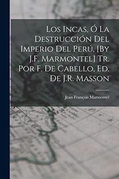 portada Los Incas, ó la Destrucción del Imperio del Perú, [by J. F. Marmontel] tr. Por f. De Cabello, ed. De J. R. Masson