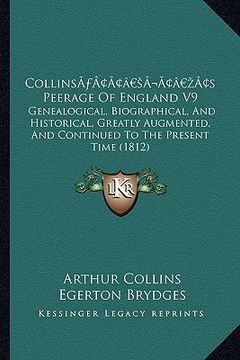 portada collinsa acentsacentsa a-acentsa acentss peerage of england v9: genealogical, biographical, and historical, greatly augmented, and continued to the pr (en Inglés)