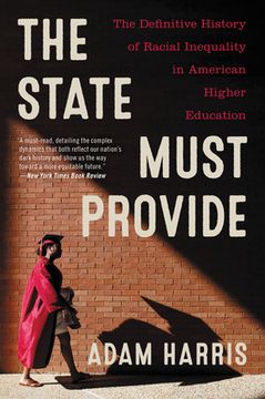 portada The State Must Provide: The Definitive History of Racial Inequality in American Higher Education (en Inglés)