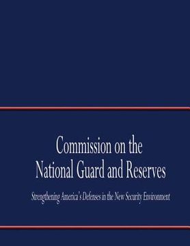 portada Commission on the National Guard and Reserves: Strengthening America's Defense in the New Security Environment (en Inglés)