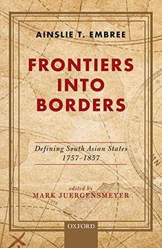 portada Frontiers Into Borders: Defining South Asia States, 1757-1857 (en Inglés)
