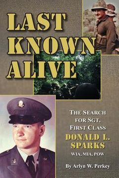 portada Last Known Alive: The Search for Sergeant First Class Donald l. Sparks, Wia, Mia, pow (Wisdom of Life) (in English)