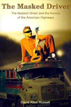portada the masked driver: the masked driver and the heroes of the american highways