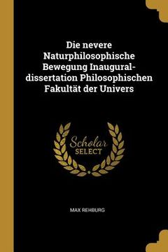 portada Die nevere Naturphilosophische Bewegung Inaugural-dissertation Philosophischen Fakultät der Univers (en Alemán)