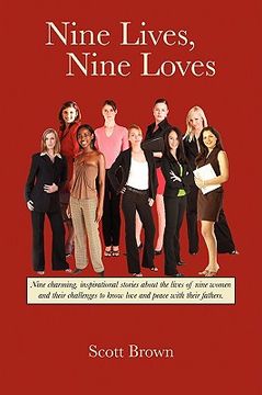 portada nine lives, nine loves: nine charming, inspirational tales about the lives of nine women and their challenges to know love and peace with thei (en Inglés)