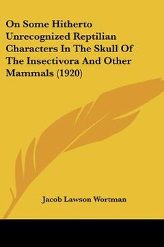 portada on some hitherto unrecognized reptilian characters in the skull of the insectivora and other mammals (1920) (en Inglés)