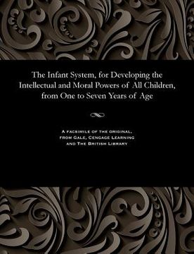 portada The Infant System, for Developing the Intellectual and Moral Powers of All Children, from One to Seven Years of Age
