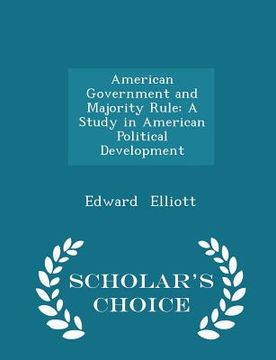 portada American Government and Majority Rule: A Study in American Political Development - Scholar's Choice Edition (en Inglés)