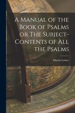 portada A Manual of the Book of Psalms or The Subject-Contents of All the Psalms