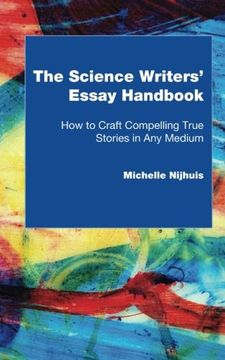 portada The Science Writers' Essay Handbook: How to Craft Compelling True Stories in any Medium (en Inglés)