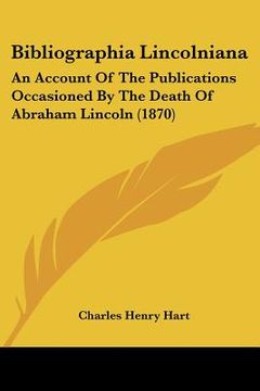 portada bibliographia lincolniana: an account of the publications occasioned by the death of abraham lincoln (1870)