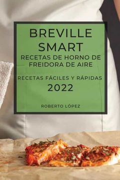 portada Breville Smart Recetas de Horno de Freidora de Aire 2022: Recetas Fáciles y Rápidas (in Spanish)