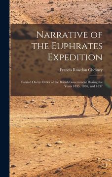 portada Narrative of the Euphrates Expedition: Carried On by Order of the British Government During the Years 1835, 1836, and 1837 (en Inglés)