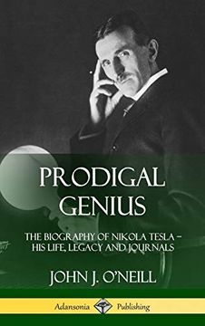portada Prodigal Genius: The Biography of Nikola Tesla; His Life, Legacy and Journals (Hardcover) (in English)