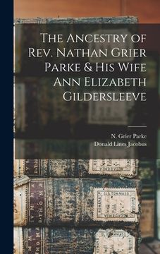 portada The Ancestry of Rev. Nathan Grier Parke & His Wife Ann Elizabeth Gildersleeve (in English)