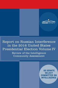 portada Report of the Select Committee on Intelligence U.S. Senate on Russian Active Measures Campaigns and Interference in the 2016 U.S. Election, Volume IV: