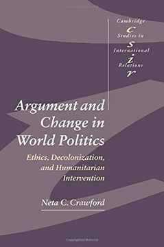 portada Argument and Change in World Politics: Ethics, Decolonization, and Humanitarian Intervention (Cambridge Studies in International Relations) (in English)