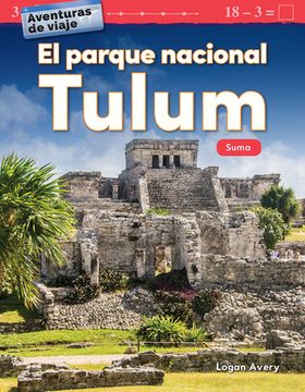 portada Aventuras De Viaje: El Parque Nacional Tulum: Suma (travel Adventures: Tulum National Park: Addition) (spanish Version) (mathematics In The Real World ... Viaje/ Travel Adventures) (spanish Edition) (in Spanish)