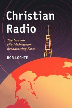 portada christian radio: the growth of a mainstream broadcasting force