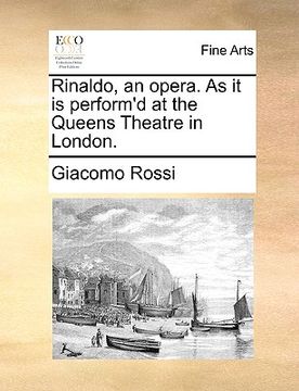 portada rinaldo, an opera. as it is perform'd at the queens theatre in london.
