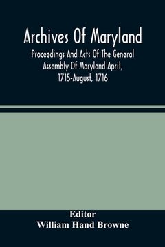 portada Archives Of Maryland; Proceedings And Acts Of The General Assembly Of Maryland April, 1715-August, 1716