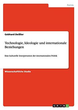 portada Technologie, Ideologie und Internationale Beziehungen Eine Kulturelle Interpretation der Internationalen Politik (in German)