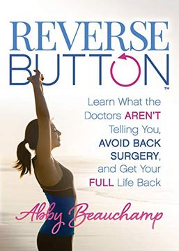 portada Reverse Button(Tm): Learn What the Doctors Aren't Telling You, Avoid Back Surgery, and get Your Full Life Back (in English)