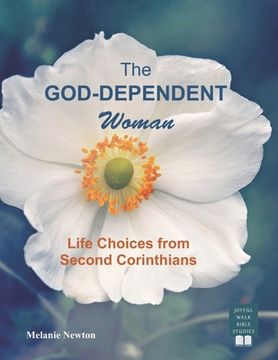 portada The God-Dependent Woman: Life Choices from Second Corinthians (en Inglés)