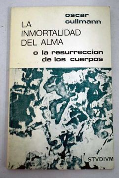 La inmortalidad del alma o la resurrección de los cuerpos: El testimonio del nuevo testamento