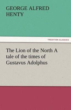 portada the lion of the north a tale of the times of gustavus adolphus