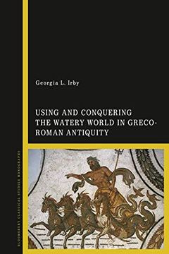 portada Using and Conquering the Watery World in Greco-Roman Antiquity (en Inglés)