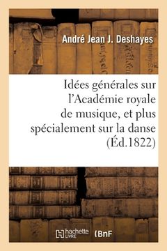 portada Idées générales sur l'Académie royale de musique, et plus spécialement sur la danse (en Francés)