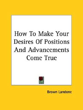 portada how to make your desires of positions and advancements come true (en Inglés)