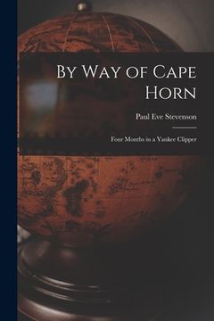 portada By Way of Cape Horn: Four Months in a Yankee Clipper (en Inglés)