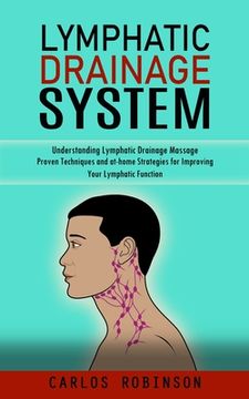portada Lymphatic Drainage System: Understanding Lymphatic Drainage Massage (Proven Techniques and at-home Strategies for Improving Your Lymphatic Functi