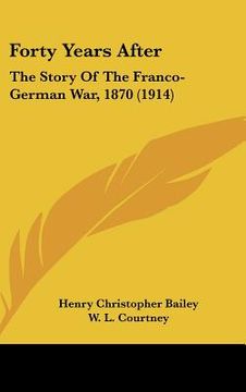 portada forty years after: the story of the franco-german war, 1870 (1914) (en Inglés)