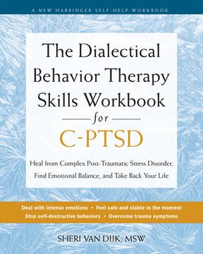 portada The Dialectical Behavior Therapy Skills Workbook for C-Ptsd: Heal from Complex Post-Traumatic Stress Disorder, Find Emotional Balance, and Take Back Y