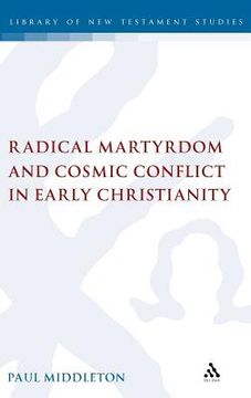 portada radical martyrdom and cosmic conflict in early christianity (en Inglés)