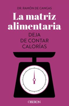 portada La Matriz Alimentaria: Deja de Contar Calorias (Libros Singulares ) (in Spanish)