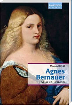 portada Agnes Bernauer: Hexe, Hure, Herzogin (en Alemán)