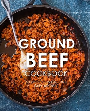 portada Ground Beef Cookbook: 50 Delicious Ground Beef Recipes (2nd Edition) (en Inglés)