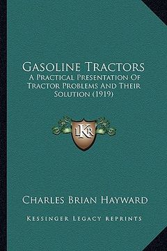 portada gasoline tractors: a practical presentation of tractor problems and their solution (1919) (en Inglés)