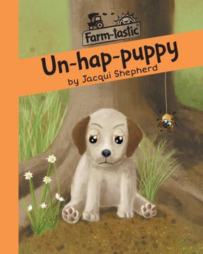portada Un-Hap-Puppy: Fun With Words, Valuable Lessons (Farm-Tastic) (en Inglés)