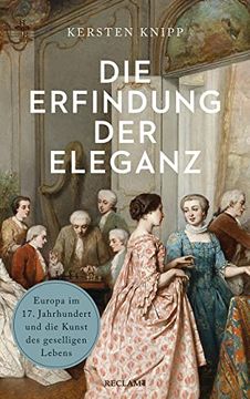 portada Die Erfindung der Eleganz: Europa im 17. Jahrhundert und die Kunst des Geselligen Lebens (in German)