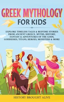 portada Greek Mythology For Kids: Explore Timeless Tales & Bedtime Stories From Ancient Greece. Myths, History, Fantasy & Adventures of The Gods, Goddes (en Inglés)